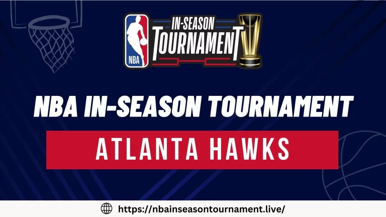 Atlanta Hawks Team | For NBA In-Season Tournament 2023 | Squad, Schedule & More
