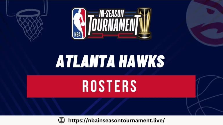 Atlanta Hawks Rosters for NBA In-Season Tournament 2023